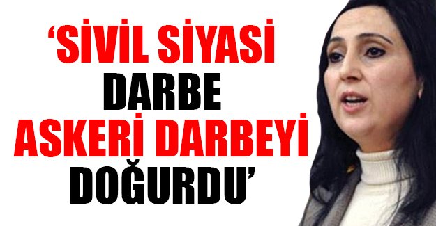 HDP lideri Yüksekdağ: Sivil siyasi darbe, askeri darbeyi doğurdu
