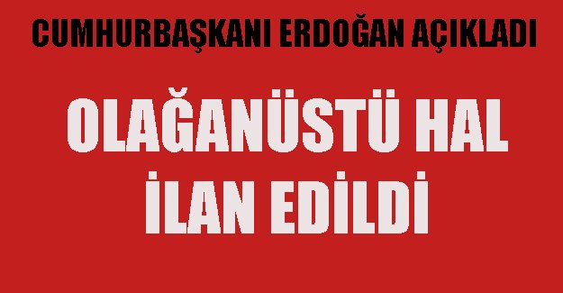 Cumhurbaşkanı Erdoğan: Tüm ülkede 3 aylığına OHAL ilan edildi