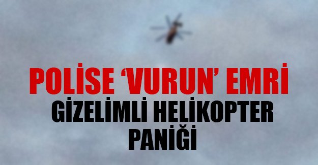 Bursa'da gizemli helikopter paniği!