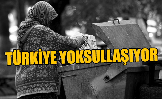 Türkiye yoksullaşıyor!