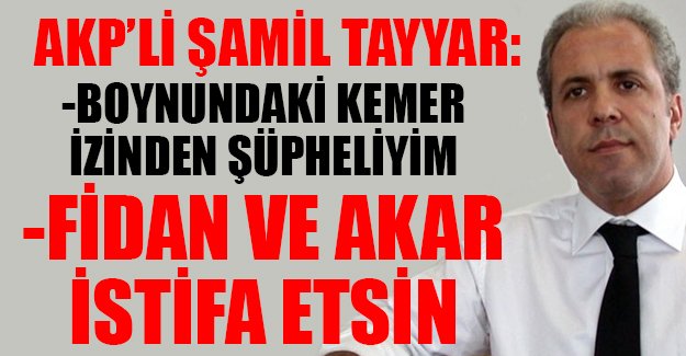 Şamil Tayyar: Hakan Fidan ve Hulusi Akar istifa etsin