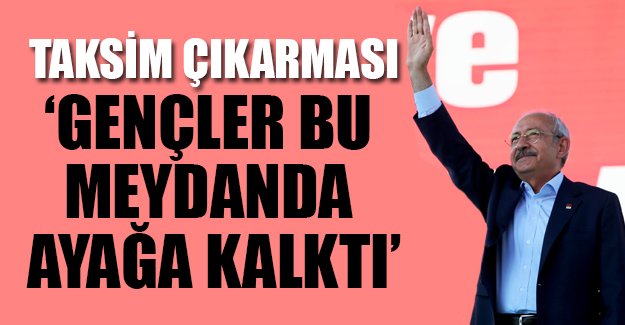 CHP Liderinden Taksim çıkarması