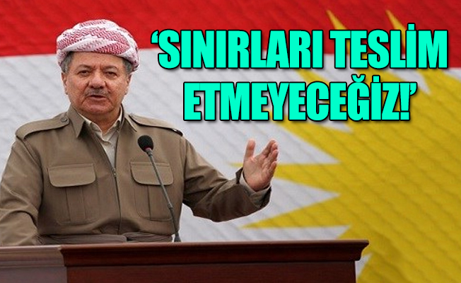 Barzani ateş püskürdü!
