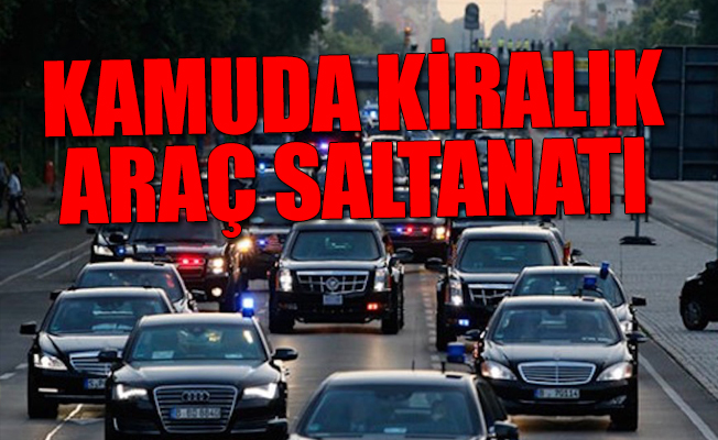 Hükümet bir yandan ‘tasarruf’ diyor, diğer yandan milyarlık taşıt sevdasından vazgeçmiyor