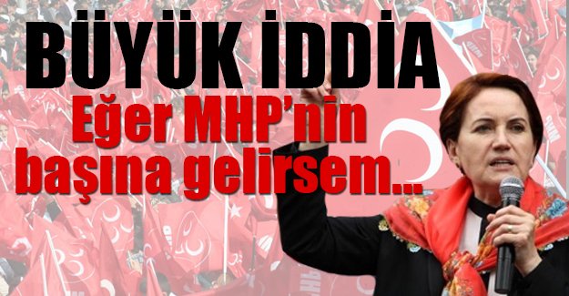 Meral Akşener: MHP'nin başına gelirsem oy oranı yüzde 25 olur