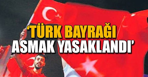 Türk Bayrağı asmak yasaklandı
