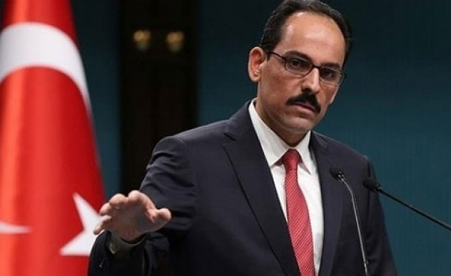 Cumburbaşkanlığı Sözcüsü Kalın: Gerekirse Afrin'e gideriz!