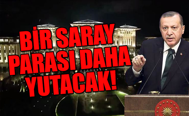 Cumhurbaşkanı Erdoğan'ın Sarayı'na para dayanmıyor