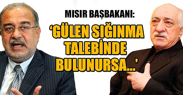 Mısır'dan flaş Gülen açıklaması!