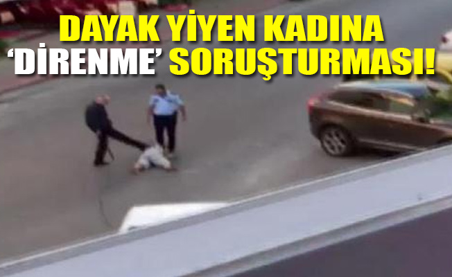 Polis şiddetine maruz kalan kadına soruşturma açıldı!