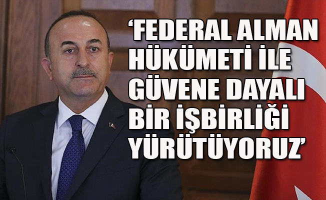Çavuşoğlu: Almanya'yla aramızda sorun yaşanması için sebep yok