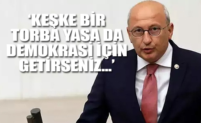 CHP'li Çakırözer: Tutuklu gazeteciler için de bir torba yasa getirin