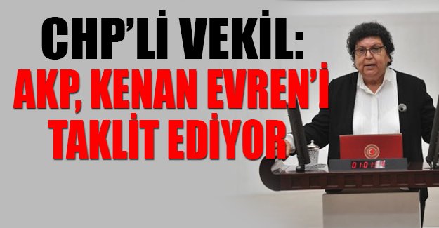 CHP'li Sarıhan: 'AKP, Kenan Evren'i taklit ediyor'