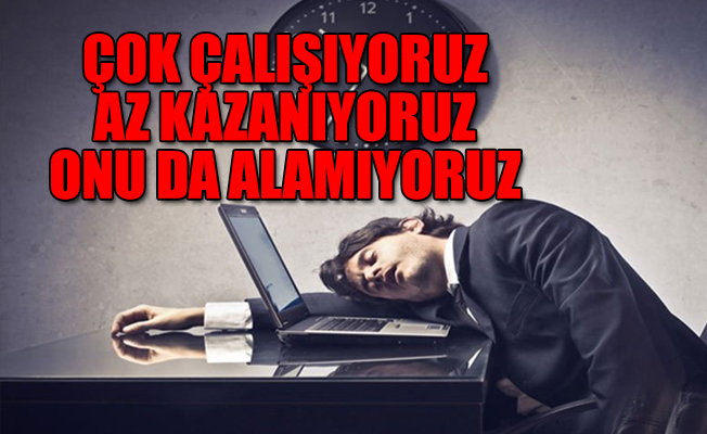 Üç Türk’ten biri mesaiye kalıyor... Parasını alamıyor
