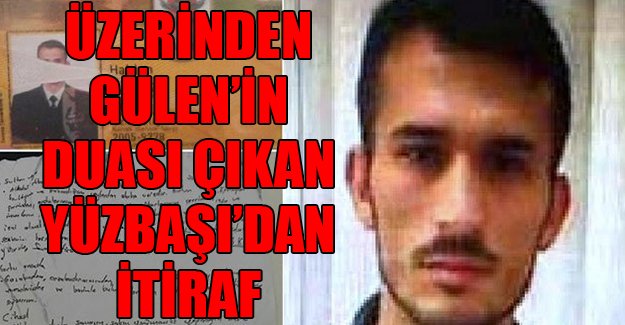 Üzerinden Gülen'in duası çıkan yüzbaşıdan itiraf