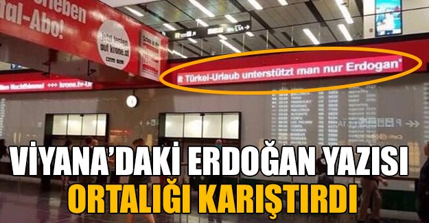 Viyana'daki Erdoğan yazısı ortalığı karıştırdı