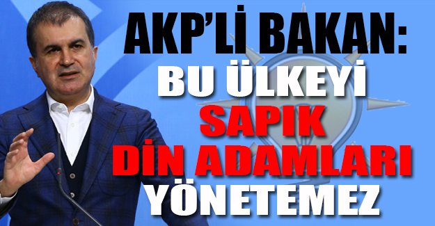 Ömer Çelik: Bu ülkeyi sapık din adamları yönetemez