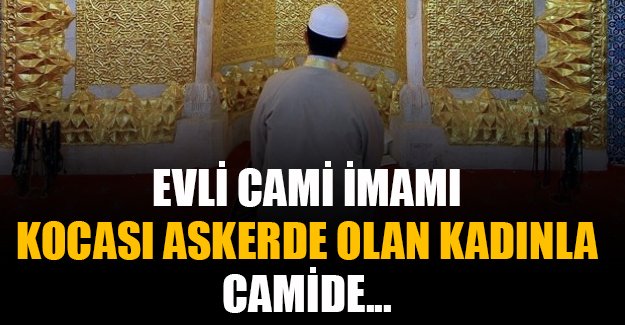 Samsun'da evli köy imamı, kocası askerde olan genç kadınla kaçtı
