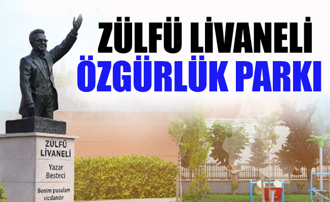 Özgürlük Parkı'na usta sanatçı Zülfü Livaneli'nin adı verildi