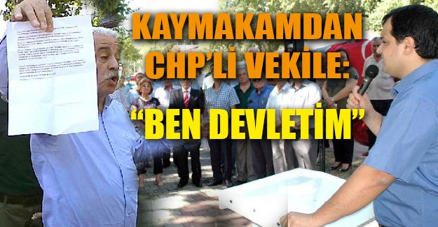 Kaymakamdan CHP'li vekile: Ben devletim