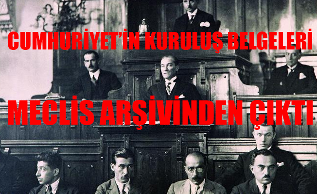 Cumhuriyet'in kuruluş belgeleri ilk kez ortaya çıktı