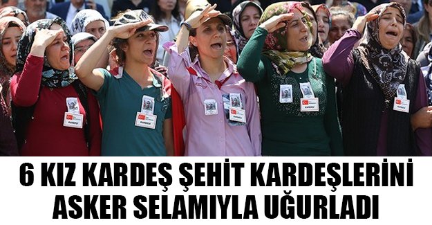 Şehide son görev: 6 kız kardeş selam durdu