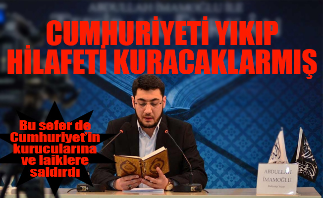Cumhuriyet'i yıkıp hilafeti kuracaklarmış