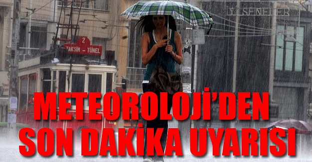 Meteoroloji'den son dakika uyarısı