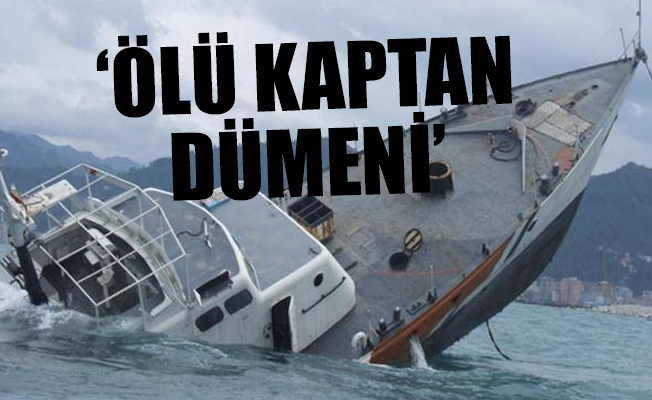 Gemi sahiplerinin hilesi, faciaya davet çıkarıyor!