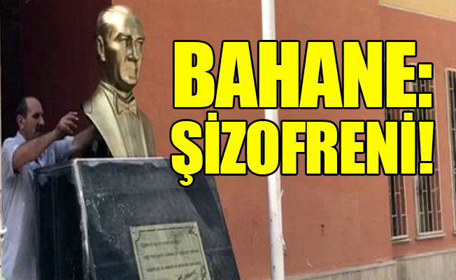 Atatürk büstüne saldıran adam, ‘şizofreninin alevli dönemi’ndeymiş!
