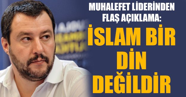 Muhalefet liderinden flaş açıklama: İslam bir din değildir