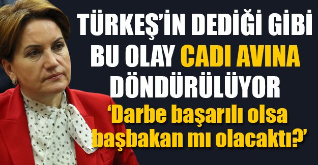 Meral Akşener 'Darbe başarılı olsa başbakan mı olacaktınız?' sorusuna cevap verdi