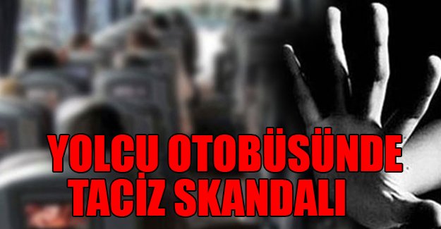 Genç kızdan yolcu otobüsünde elle taciz iddiası