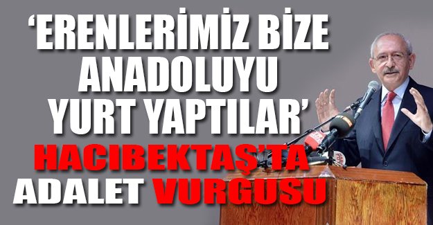 Kılıçdaroğlu'ndan, Hacıbektaş'ta adalet vurgusu