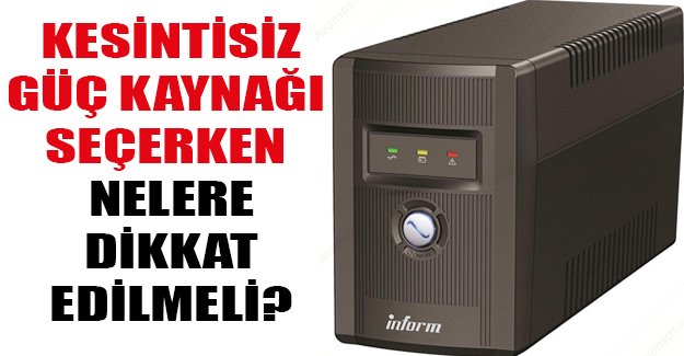 Kesintisiz güç kaynağı seçerken nelere dikkat edilmeli?