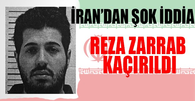İran: Reza Zarrab ABD'ye kaçırıldı