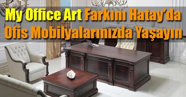 My Office Art Farkını Hatay'da Ofis Mobilyalarınızda Yaşayın