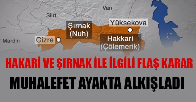 Hakkari ve Şırnak ile ilgili flaş karar!