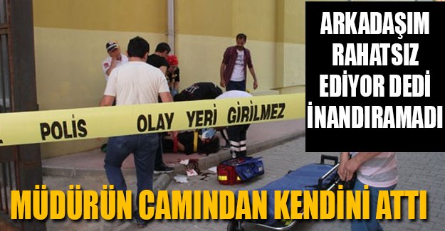 Müdür odasının penceresinden atladı