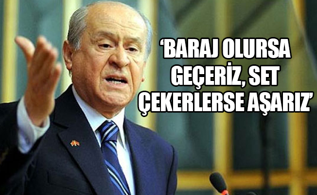Bahçeli: Baraj düşürülsün dedik kıyamet koptu!
