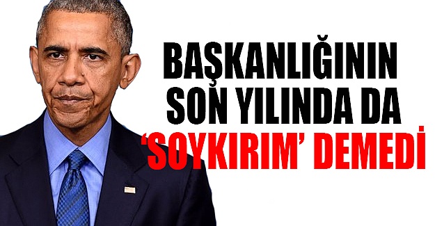 Obama, 1915 olayları için 'Büyük Felaket' dedi