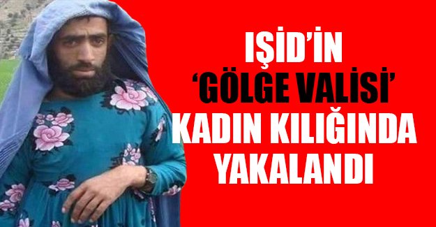 IŞİD'in 'gölge valisi' kadın kılığında yakalandı