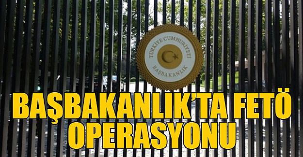 Başbakanlık'ta FETÖ operasyonu: 18 gözaltı