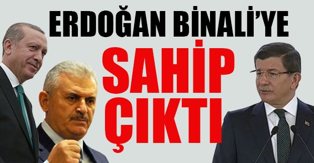 Erdoğan, Binali Yıldırım'a sahip çıktı