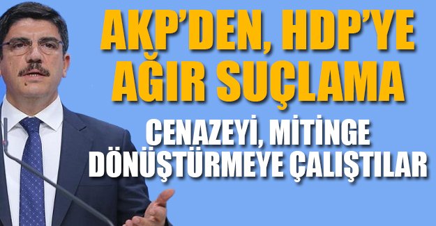 AKP'den, HDP'ye ağır suçlama: HDP, DAİŞ saldırısına hazırlıklıydı