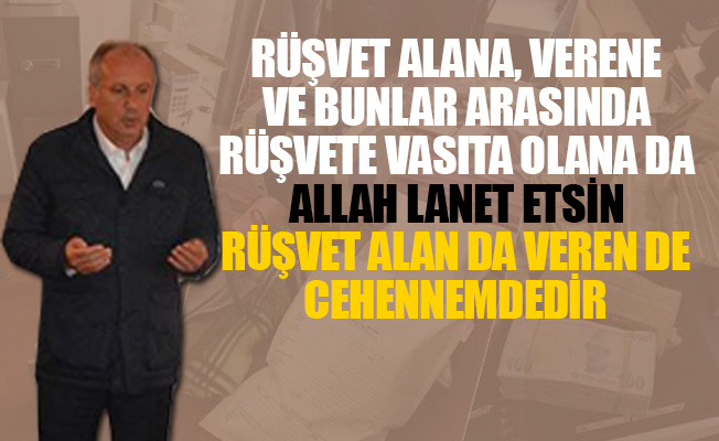 Muharrem İnce'den rüşvet alanlara, hadisli beddua