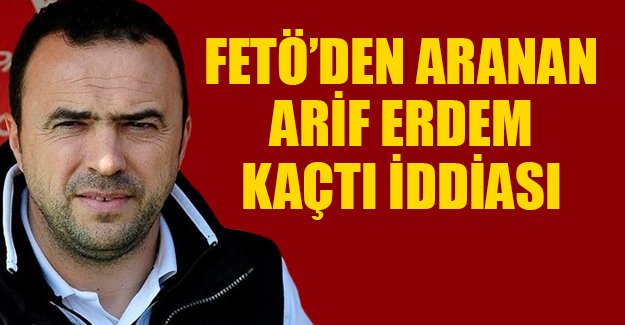 Arif Erdem, İpsala'dan kaçtı