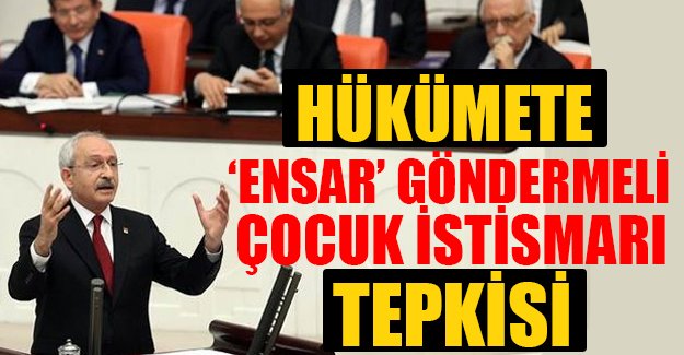 Meclis'te 23 Nisan oturumu; Kılıçdaroğlu'ndan hükümete Ensar göndermeli çocuk istismarları tepkisi