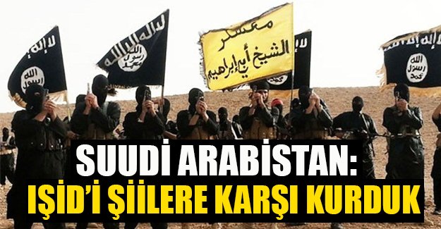 Suudi Arabistan: IŞİD'i Şiilere karşı kurduk