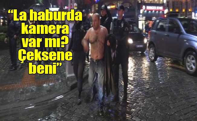 Önce soyundu, sonra şehir meydanını birbirine kattı